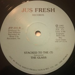 The Glass - Stacked To The T ('82) (12" Instrumental) (Jus Fresh Recs)