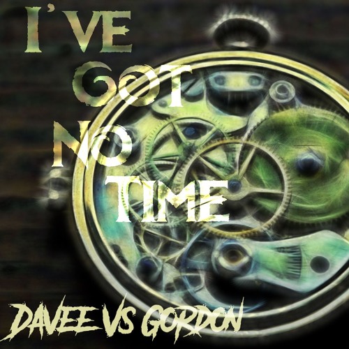 Davee VS Gordon - I've Got No Time ✪FREE DOWNLOAD!!!✪