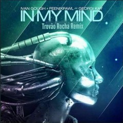 Ivan Gough & Feenixpawl (feat. Georgi Kay) - In My Mind (Trovão Rocha Remix) Re-Model Plus.
