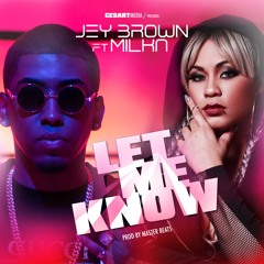 Jey Brown - Let Me Know Feat. Milka La Mas Dura