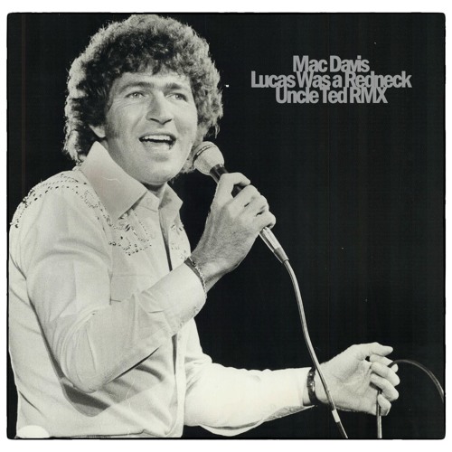 Mac Davis - Lucas Was A Redneck (Uncle Ted RMX)