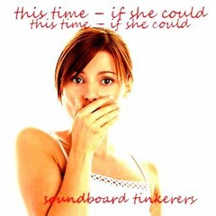 this time - if she could [soundboard tinkerers - original]