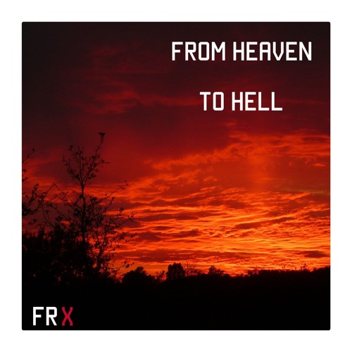 From Heaven To Hell By Frx Listen To Music