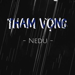 Tham Vọng - Nedu