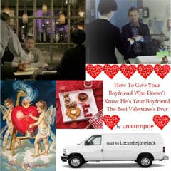 How To Give Your Boyfriend Who Doesn't Know He's Your Boyfriend The Best Valentine's Ever
