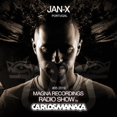 Magna Recordings Radio Show by Carlos Manaça #05 2019 | Special Guest Jan-X (Portugal)