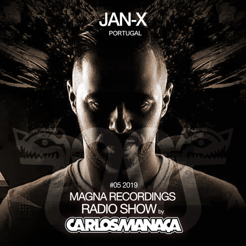 Magna Recordings Radio Show by Carlos Manaça #05 2019 | Special Guest Jan-X (Portugal)