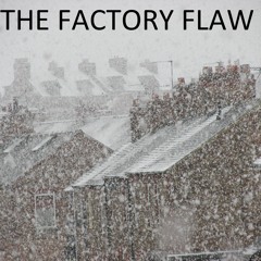 The Factory Flaw