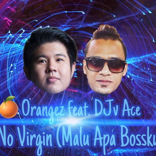 Stream Orangez Feat Djv Ace No Virgin Malu Apa Bossku By Orangez Kamikaze Listen Online For Free On Soundcloud