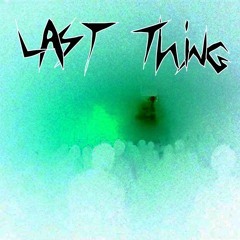 Last Thing