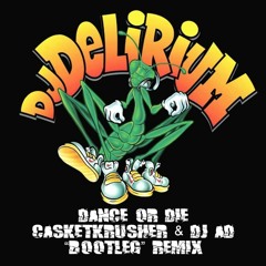 DJ Delirium - Dance Or Die (Casketkrusher & DJ Ad "Bootleg" Remix)