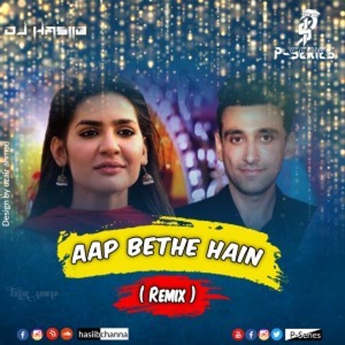 Aap Baithy Hain - (Remix) DJ Hasiib