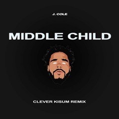 J. COLE - MIDDLE CHILD (CLEVER KISUM REMIX)