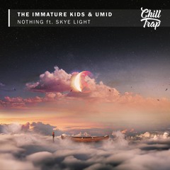 The Immature Kids & UMID - Nothing Ft. Skye Light [Chill Trap Release]