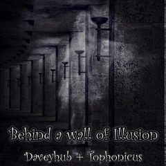 Behind A Wall Of Illusion - DaveyHub + Tophonicus