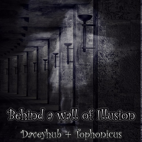 Behind A Wall Of Illusion - DaveyHub + Tophonicus