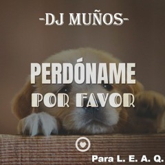 PERDÓNAME(PARA L.E.A.Q) - CHARLY FLOW (DJ MUÑOS  CUSCO-PERÚ)