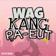 Jr. Crown x Bomb D - Wag Kang Pa-Eut (Zephyr Remix)