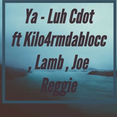Ya - Luh Cdot ft ItsKiloFam , Lamb , Joe Reggie(nonmaster)