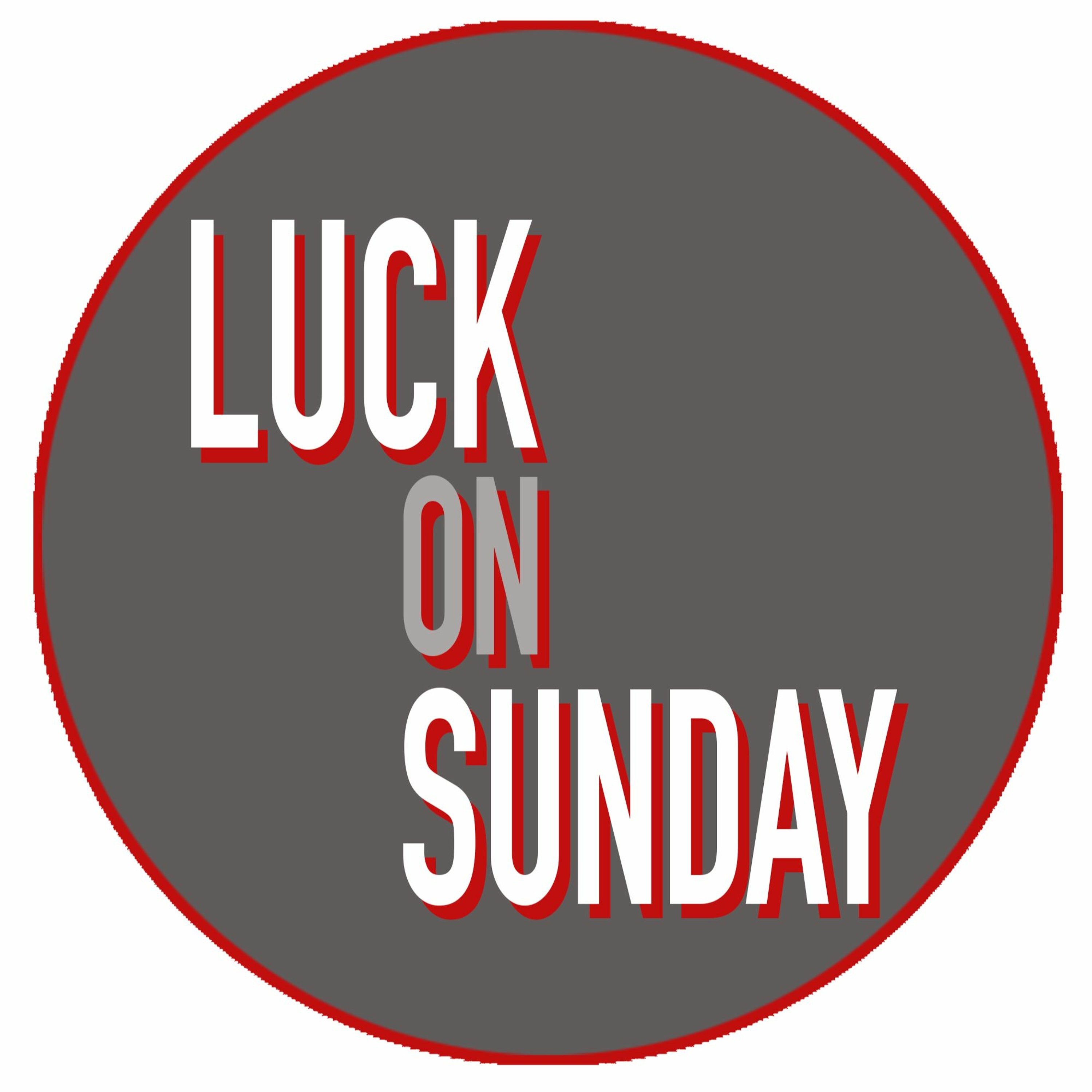 Luck On Sunday Podcast Episode 16