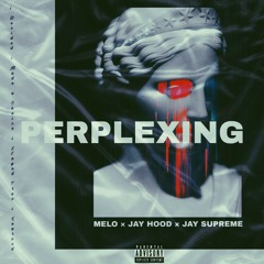 Perplexing Ft.JayHood X Jay Supreme[Prod By Melo]🎻🎻🐐🐐🐐