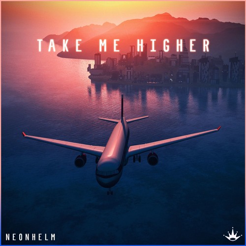 NEONHELM - Take Me Higher [King Step]
