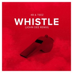 4B & Teez - Whistle (John Dee Remix)