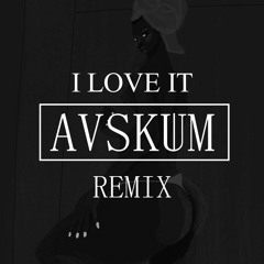 Lil pump - I LOVE IT (AVSKUM REMIX)