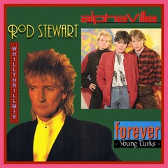 Alphaville vs. Rod Stewart - Forever Young Turks (WhiLLThriLLMiX)