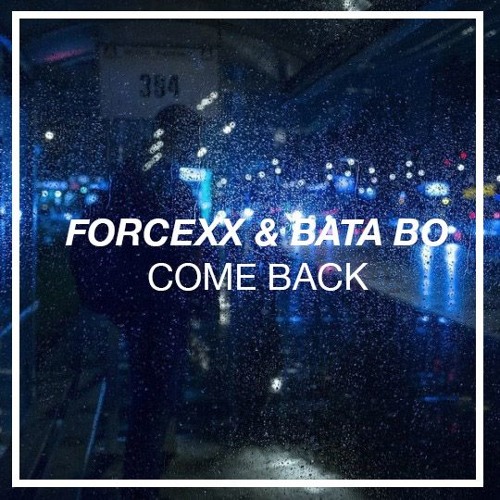 Forcexx &amp; Bata Bo - Come Back by FORCEXX on SoundCloud - Hear the  world's sounds