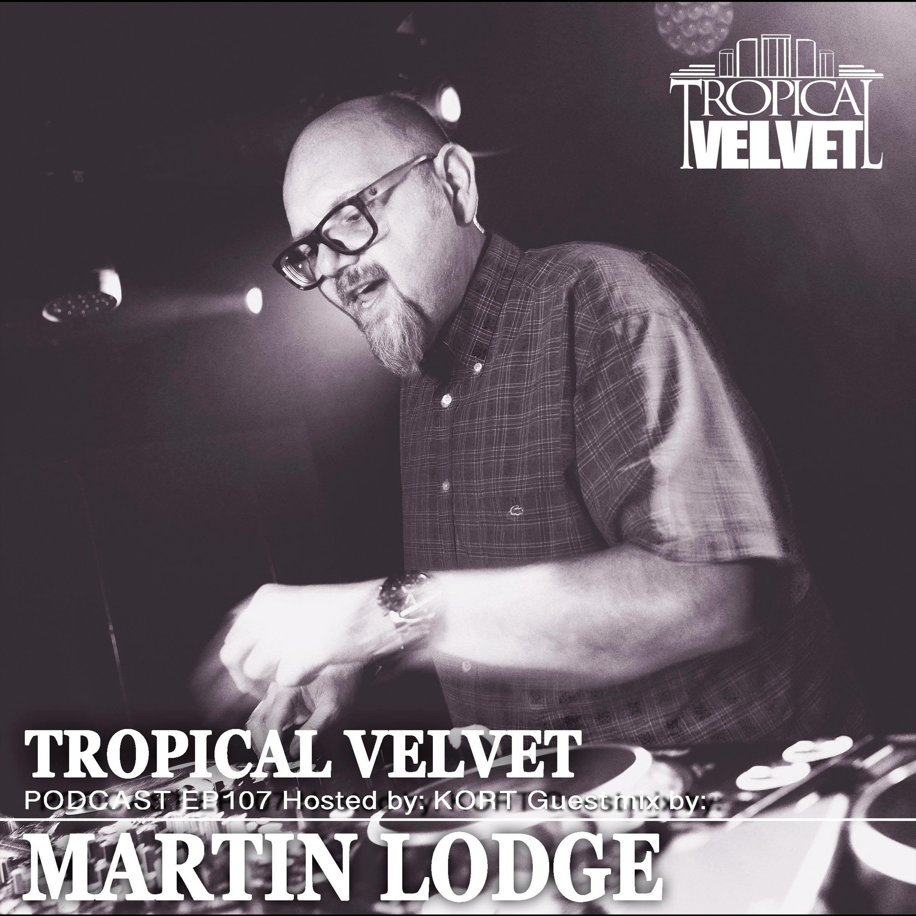 TROPICAL VELVET EP107 HOSTED BY NICK STANDEN GUEST MIX MARTIN LODGE episode artwork