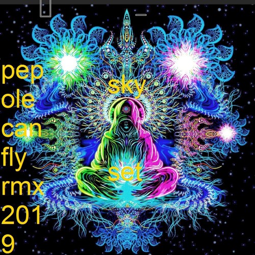 ASTRAL PROJECTION - PEPOLE CAN Fly    SKY - SET REMIX 2019