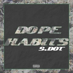 S.DOT - DOPE HABITS [Prod. By JeddeyeBeatz]