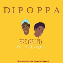 Fire(Re-Lit)- DjPoppa UG ft. IssaGhad