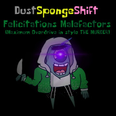 DustSpongeShift - Felicitations Malefactors (Maximum Overdrive in style THE MURDER)