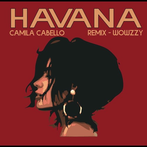 Stream Camila Cabello - Havana (Remix WOWZZY).mp3 by alefwowzzy | Listen  online for free on SoundCloud