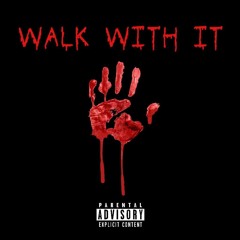 WALK WITH IT (Prod. MaxoKoolin)