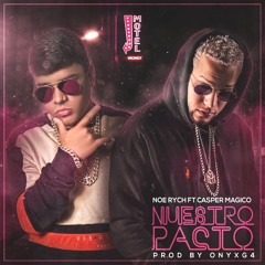 Nuestro Pacto- Noe Rych Ft. Casper Magico