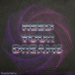 Need Your Dreams (Buy = Free Download!) (Spotify in desc!)