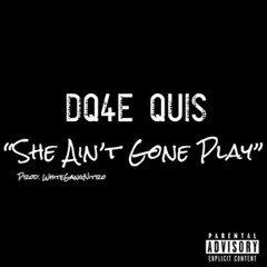 DQ4EQUIS - SHE AIN’T GONE PLAY ( @miichaelbr )