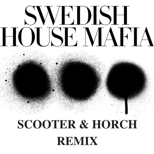 Swedish House Mafia - Don't You Worry Child (SCOOTER & HORCH REMIX)