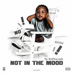 Yp Dapharaoh - Not In The Mood (prod. SayQuizzy & Wymtime)