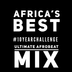 AFROBEAT’S BEST [10 YEAR CHALLENGE] 2.5 HRS ULTIMATE AFROBEAT MIX 🔥🔥