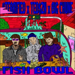 FISH BOWL (Ft. Ted$zn & BigChune)