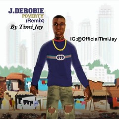 J.Derobie ft Popcaan and Mr Eazi - Poverty (Remix By Timi Jay)