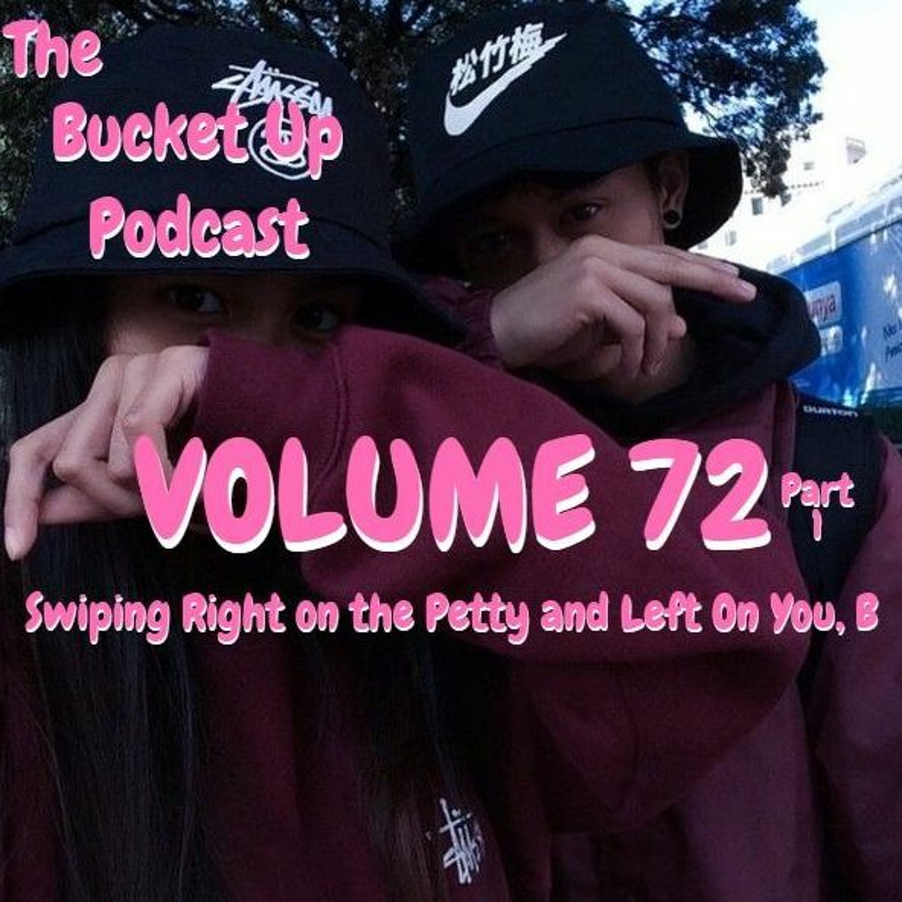 Volume 72 Part 1: Swiping Right On The Petty and Left On You, B (Ft Courtney) episode artwork