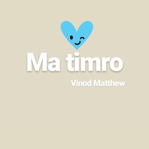 Ma timro- Vinod Matthew Orginal by Swoopna Suman