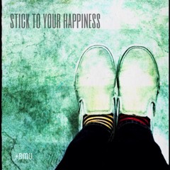 Stick to your happiness