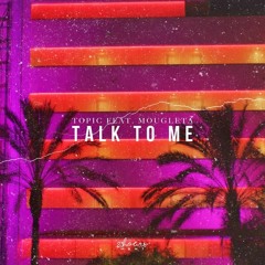 Topic feat. Mougleta - Talk To Me