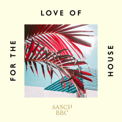 SASCH BBC - FOR THE LOVE OF HOUSE